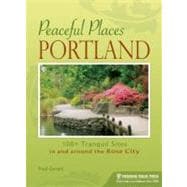 Peaceful Places: Portland 103 Tranquil Sites in the Rose City and Beyond
