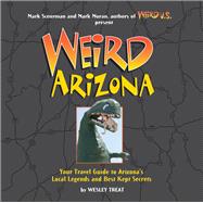 Weird Arizona Your Travel Guide to Arizona's Local Legends and Best Kept Secrets