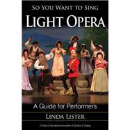 So You Want to Sing Light Opera A Guide for Performers