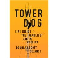 Tower Dog Life Inside the Deadliest Job in America