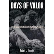 Days of Valor: An Inside Account of the Bloodiest Six Months of the Vietnam War