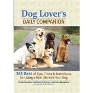 Dog Lover's Daily Companion 365 Days of Tips, Tricks, and Techniques for Living a Rich Life with Your Dog