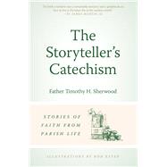 The Storyteller's Catechism Stories of Faith from Parish Life