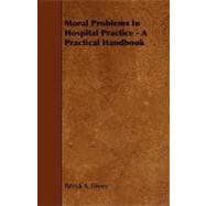 Moral Problems in Hospital Practice: A Practical Handbook