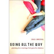 Going All the Way : Preparing for a Marriage That Goes the Distance