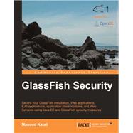 GlassFish Security : Covers Java EE 6 Security
