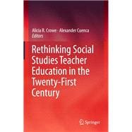 Rethinking Social Studies Teacher Education in the Twenty-first Century