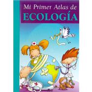 Mi Primer Atlas De Ecologia/my First Atlas of Ecology
