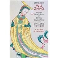 Emperor Wu Zhao and Her Pantheon of Devis, Divinities, and Dynastic Mothers