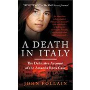 A Death in Italy The Definitive Account of the Amanda Knox Case