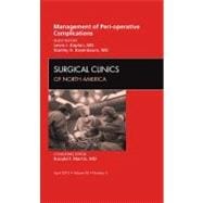 Management of Peri-Operative Complications: An Issue of Surgical Clinics of North America