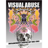 Visual Abuse Jim Blanchard's Graphic Art 1982-2002