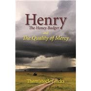 Henry The Honey Badger and The Quality of Mercy