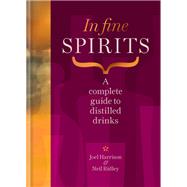 In Fine Spirits A Complete Guide to Distilled Drinks