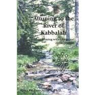 Attuning to the River of Kabbalah : Playing with Energy and Consciousness