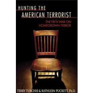 Hunting the American Terrorist : The FBI's War on Homegrown Terror