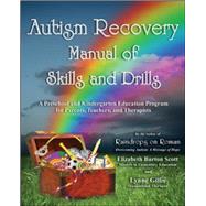 Autism Recovery Manual of Skills and Drills A Preschool and Kindergarten Education Guide for Parents, Teachers, and Therapists