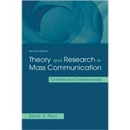 Theory and Research in Mass Communication: Contexts and Consequences