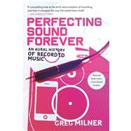 Perfecting Sound Forever An Aural History of Recorded Music