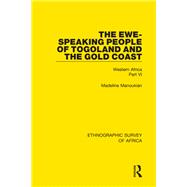 The Ewe-Speaking People of Togoland and the Gold Coast: Western Africa Part VI