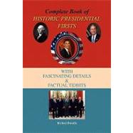 Complete Book of Historic Presidential Firsts : With Fascinating Details and Factual Tid-Bits