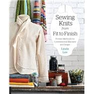 Sewing Knits from Fit to Finish Proven Methods for Conventional Machine and Serger