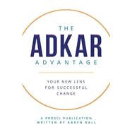 The ADKAR Advantage: Your New Lens For Successful Change