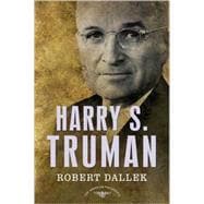 Harry S. Truman The American Presidents Series: The 33rd President, 1945-1953