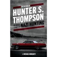 The Return of Hunter S. Thompson An Untold Story of Nazi Hunting