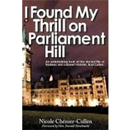 I Found My Thrill on Parliament Hill : Not Just another Political Memoir. Welcome to the life of Bud Cullen, Trudeau era Cabinet Minister, Member of P