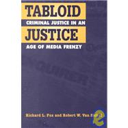 Tabloid Justice : U. S. Criminal Justice in an Age of Media Frenzy