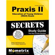 Praxis II Education of Young Children (5024) Exam Secrets: Praxis II Test Review for the Praxis II: Subject Assessments