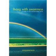 Living with Awareness : A Guide to the Satipatthana Sutta
