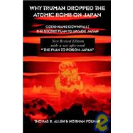 Why Truman Dropped the Atomic Bomb on Japan : The Secret Plan to Invade Japan