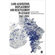 Land Acquisition, Displacement and Resettlement in Gujarat: 1947-2004 : 1947-2004