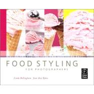 Food Styling for Photographers : A Guide to Creating Your Own Appetizing Art