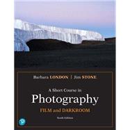 A Short Course in Photography Film and Darkroom An Introduction to Photographic Technique, Books a la Carte Edition