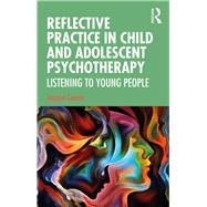 Reflective Practice in Child and Adolescent Psychotherapy