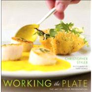 Working the Plate : The Art of Food Presentation
