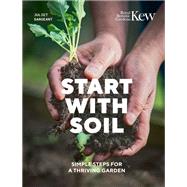 Start with Soil Simple steps for a thriving garden