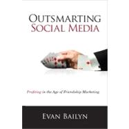 Outsmarting Social Media Profiting in the Age of Friendship Marketing