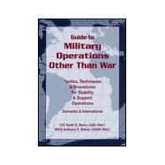 Guide to Military Operations Other Than War Tactics, Techniques, & Procedures for Stability & Support Operations Domestic & International