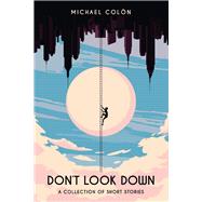 Don't look down: A collection of short stories