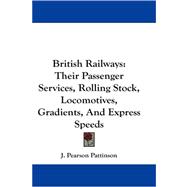British Railways : Their Passenger Services, Rolling Stock, Locomotives, Gradients, and Express Speeds