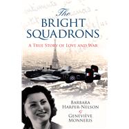The Bright Squadrons A True Story of Love and War