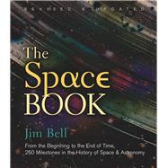 The Space Book Revised and Updated From the Beginning to the End of Time, 250 Milestones in the History of Space & Astronomy