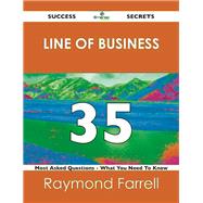 Line of Business 35 Success Secrets: 35 Most Asked Questions on Line of Business