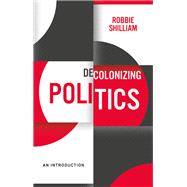 Decolonizing Politics An Introduction