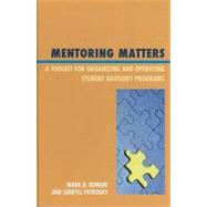 Mentoring Matters A Toolkit for Organizing and Operating Student Advisory Programs