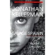 Savage Spawn Reflections on Violent Children
